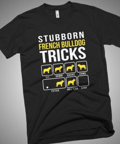 Stubborn French Bulldog Tricks Dog T Shirt