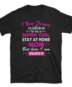 Super Cool Stay at Home Mom T Shirt