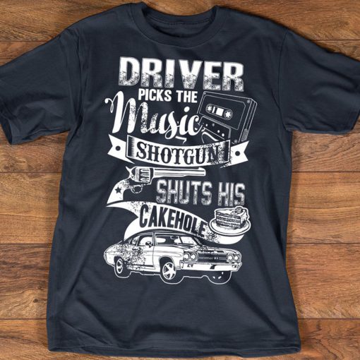 Supernatural Driver Picks The Music Shotgun Shuts His Cake Hole T Shirt