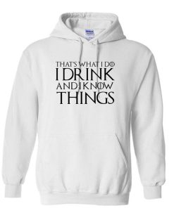 Thats What I Do I Drink And I Know Things Black Unisex Hoodie