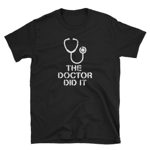 The Doctor Did It T Shirt