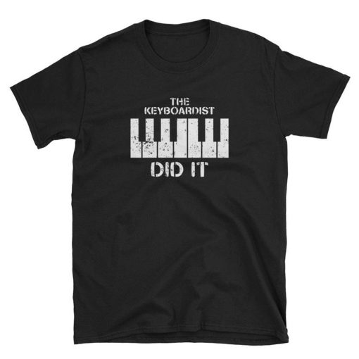 The Keyboardist Did It T Shirt