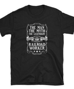The Man The Myth The Legend Railroad Worker T Shirt