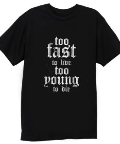 Too Fast Too Young T Shirt