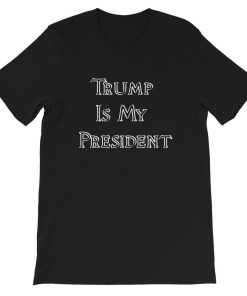 Trump Is My President 2020 Election T Shirt
