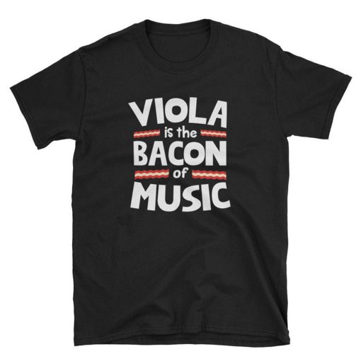 Viola is The Bacon of Music T Shirt