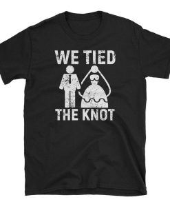 We Tied The Knot T Shirt