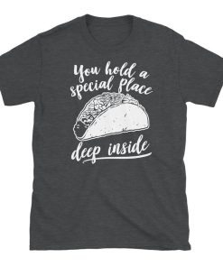 You Hold a Special Place Deep Inside, Taco Tuesday T Shirt