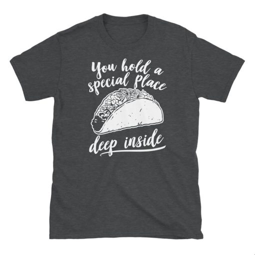 You Hold a Special Place Deep Inside, Taco Tuesday T Shirt