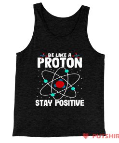 Be Like A Proton Stay Positive Tank Top