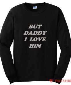 But Daddy I Love Him Long Sleeve