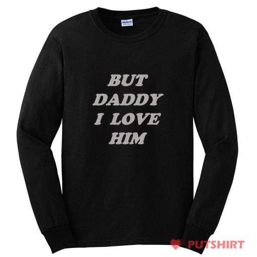 But Daddy I Love Him Long Sleeve