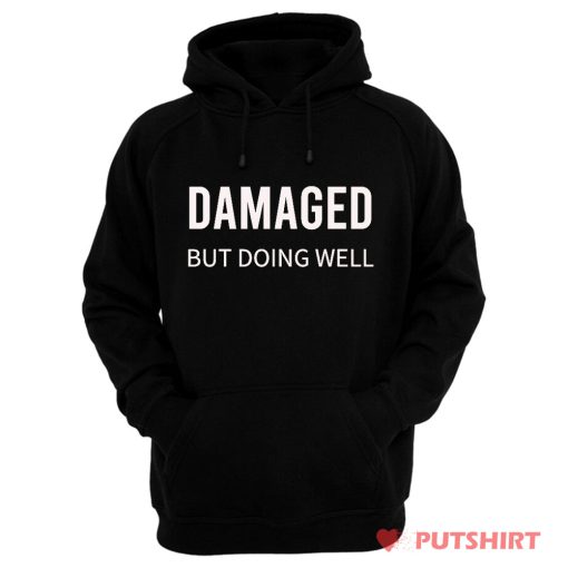 Damaged But Doing Well Hoodie