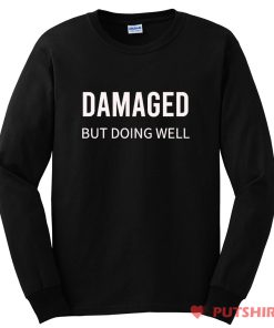 Damaged But Doing Well Long Sleeve