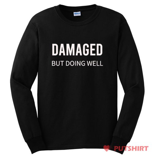 Damaged But Doing Well Long Sleeve