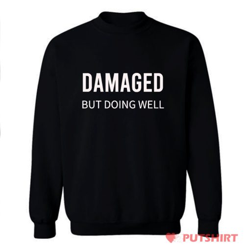 Damaged But Doing Well Sweatshirt