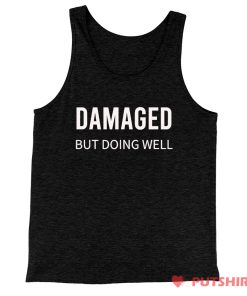 Damaged But Doing Well Tank Top