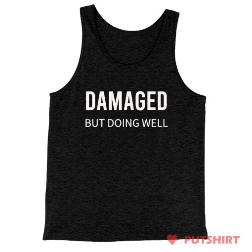Damaged But Doing Well Tank Top
