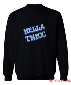 Hella Thicc Sweatshirt