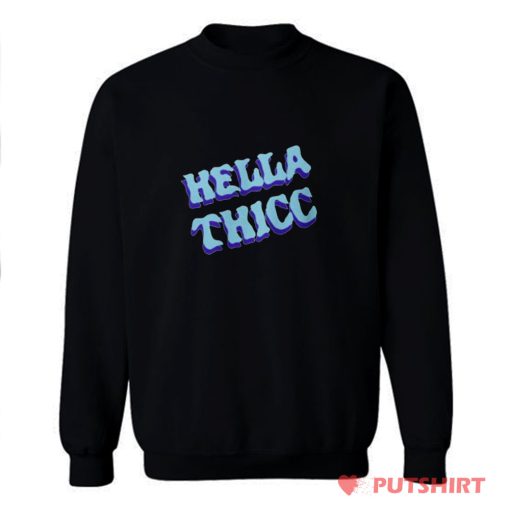 Hella Thicc Sweatshirt
