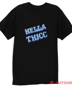 Hella Thicc T Shirt