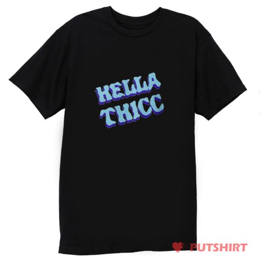 Hella Thicc T Shirt