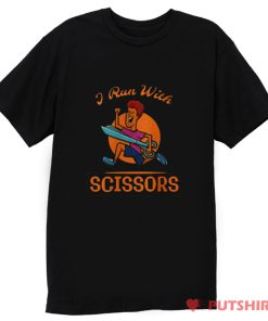 I Run With Scissors T Shirt