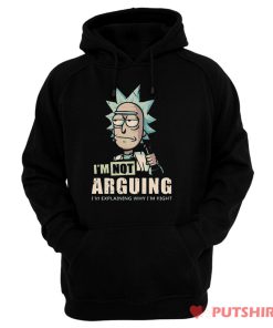 Im Not Arguing Rick And Morty Hoodie