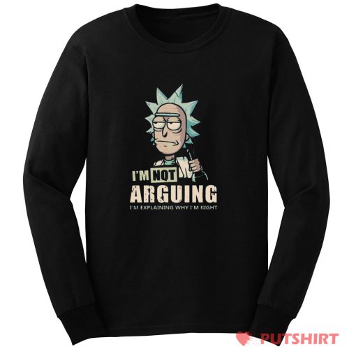 Im Not Arguing Rick And Morty Long Sleeve