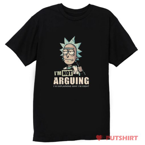 Im Not Arguing Rick And Morty T Shirt