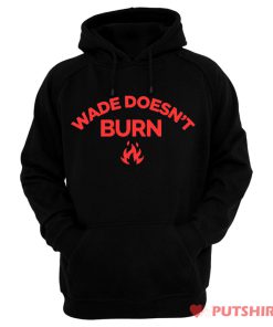 Wade Doesnt Burn Hoodie