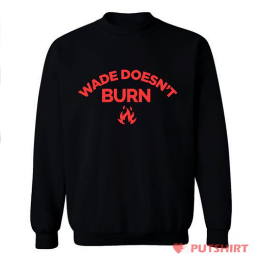 Wade Doesnt Burn Sweatshirt