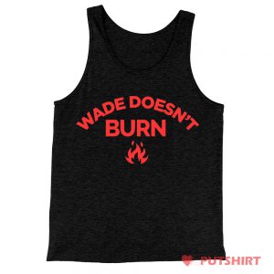 Wade Doesnt Burn Tank Top