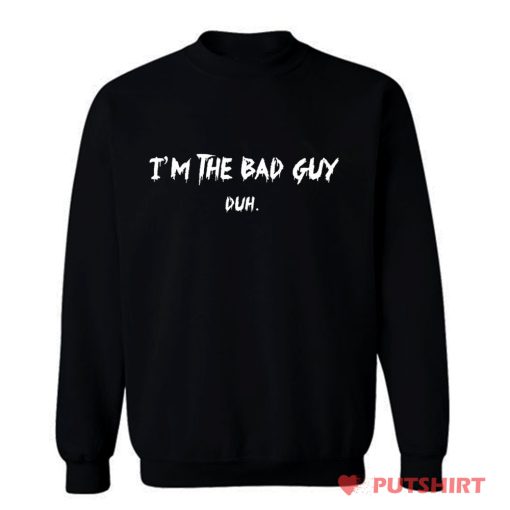 Billie Eilish Im the Bad Guy Duh Sweatshirt