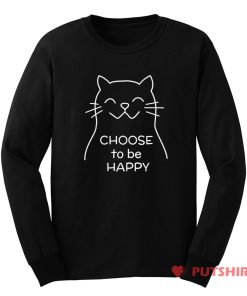Choose to be Happy Cat Long Sleeve