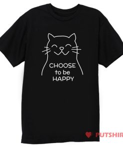 Choose to be Happy Cat T Shirt