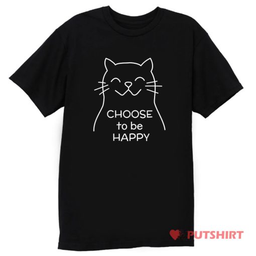 Choose to be Happy Cat T Shirt