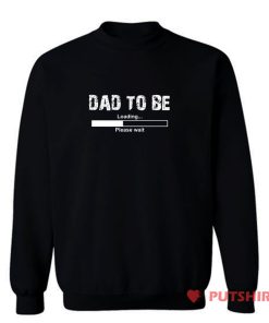 Dad To Be Funny Sweatshirt