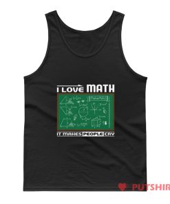I Love Math It Makes People Cry Tank Top
