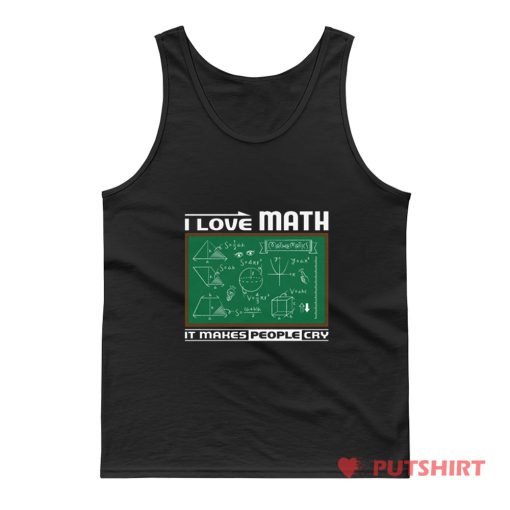 I Love Math It Makes People Cry Tank Top