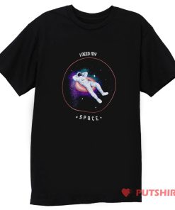 I NEED MY SPACE T Shirt