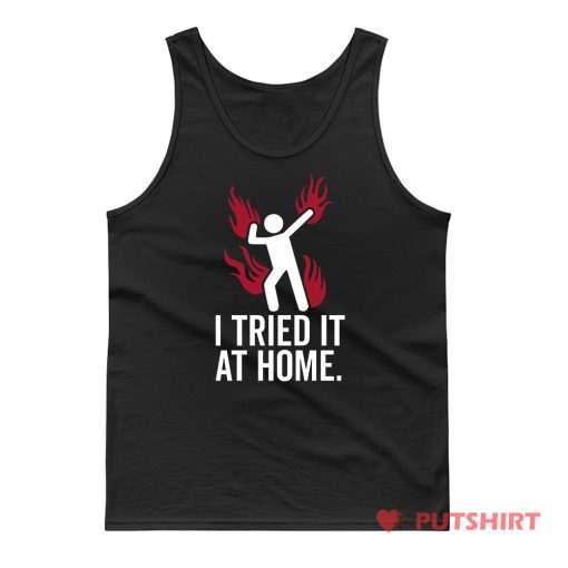 I Tried It At Home Tank Top