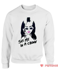 See Me In A Crown Billie Eilish Sweatshirt