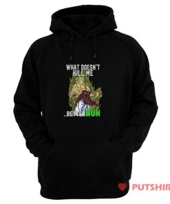 What Doesnt Kill Me Better Run Brolly Hoodie