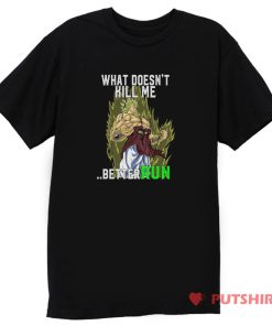 What Doesnt Kill Me Better Run Brolly T Shirt