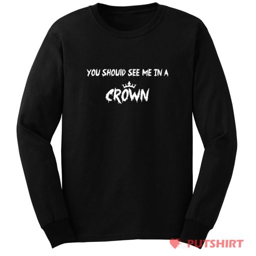 You Should See Me in a Crown Long Sleeve