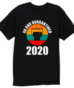 40 And Quarantined 2020 T Shirt