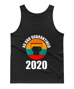 40 And Quarantined 2020 Tank Top