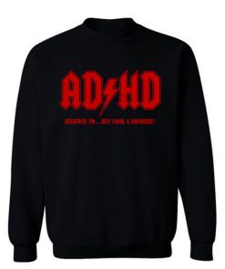 ADHD Highway to Hey Sweatshirt