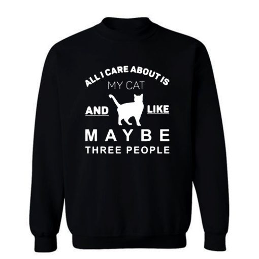 All I Care About Is My Cat Sweatshirt